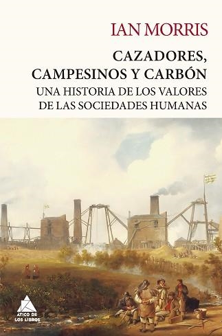 CAZADORES,CAMPESINOS Y CARBÓN.UNA HISTORIA DE LOS VALORES DE LAS SOCIEDADES HUMANAS | 9788418217647 | MORRIS,IAN | Llibreria Geli - Llibreria Online de Girona - Comprar llibres en català i castellà