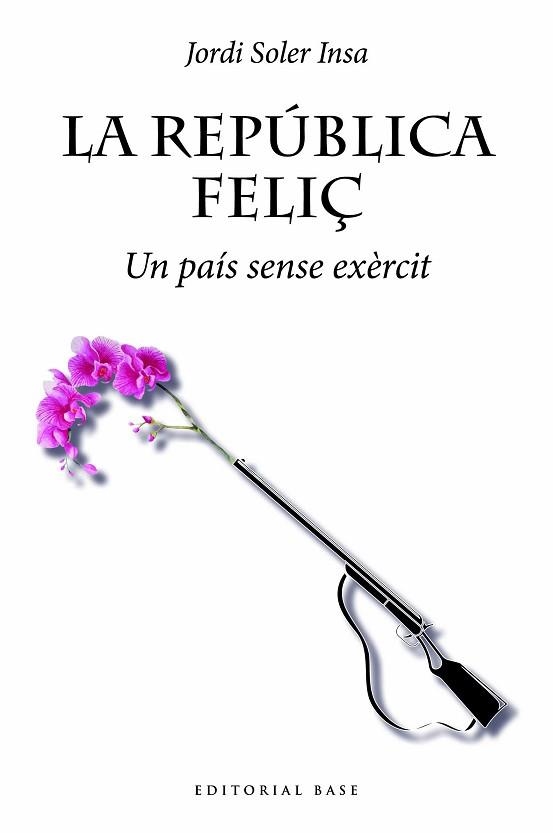 LA REPÚBLICA FELIÇ.UN PAÍS SENSE EXÈRCIT | 9788419007032 | SOLER INSA,JORDI | Llibreria Geli - Llibreria Online de Girona - Comprar llibres en català i castellà