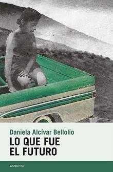 LO QUE FUE EL FUTURO | 9788418504426 | ALCÍVAR BELLOLIO,DANIELA | Llibreria Geli - Llibreria Online de Girona - Comprar llibres en català i castellà