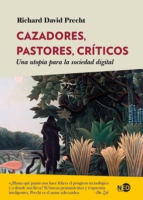 CAZADORES,PASTORES,CRÍTICOS.UNA UTOPÍA PARA LA SOCIEDAD DIGITAL | 9788418273643 | PRECHT,RICHARD DAVID | Llibreria Geli - Llibreria Online de Girona - Comprar llibres en català i castellà