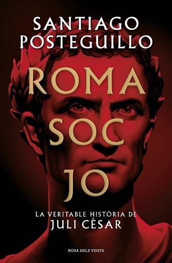 ROMA SOC JO.LA VERITABLE HISTÒRIA DE JULI CÈSAR | 9788418062001 | POSTEGUILLO,SANTIAGO | Llibreria Geli - Llibreria Online de Girona - Comprar llibres en català i castellà