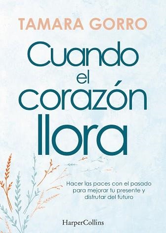 CUANDO EL CORAZÓN LLORA.HACER LAS PACES CON EL PASADO PARA MEJORAR TU PRESENTE | 9788491397359 | GORRO,TAMARA | Llibreria Geli - Llibreria Online de Girona - Comprar llibres en català i castellà