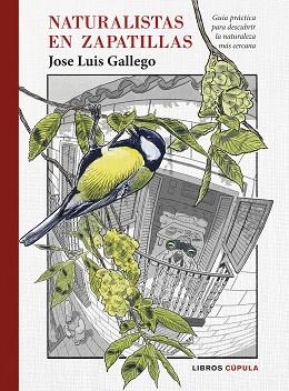 NATURALISTAS EN ZAPATILLAS.GUÍA PRÁCTICA PARA DESCUBRIR LA NATURALEZA MÁS CERCANA | 9788448029418 | GALLEGO,JOSE LUIS | Llibreria Geli - Llibreria Online de Girona - Comprar llibres en català i castellà