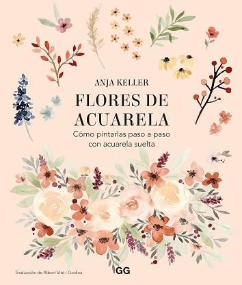 FLORES DE ACUARELA.CÓMO PINTARLAS PASO A PASO CON ACUARELA SUELTA | 9788425233906 | KELLER,ANJA | Llibreria Geli - Llibreria Online de Girona - Comprar llibres en català i castellà