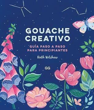 GOUACHE CREATIVO.GUÍA PASO A PASO PARA PRINCIPIANTES | 9788425233883 | WILSHAW,RUTH | Llibreria Geli - Llibreria Online de Girona - Comprar llibres en català i castellà