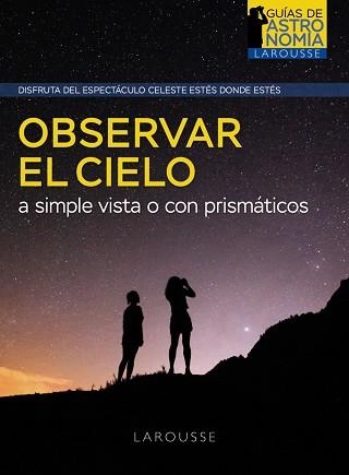 OBSERVAR EL CIELO A SIMPLE VISTA O CON PRISMÁTICOS | 9788418882968 | BOURGE,PIERRE/LACROUX,JEAN | Libreria Geli - Librería Online de Girona - Comprar libros en catalán y castellano