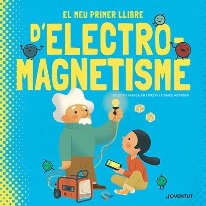 EL MEU PRIMER LLIBRE D'ELECTROMAGNETISME | 9788426147448 | KAID-SALAH FERRÓN,SHEDDAD | Llibreria Geli - Llibreria Online de Girona - Comprar llibres en català i castellà