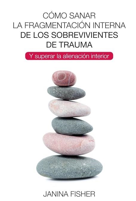 CÓMO SANAR LA FRAGMENTACIÓN INTERNA DE LOS SOBREVIVIENTES DE TRAUMA | 9788494801730 | FISHER,JANINA | Llibreria Geli - Llibreria Online de Girona - Comprar llibres en català i castellà