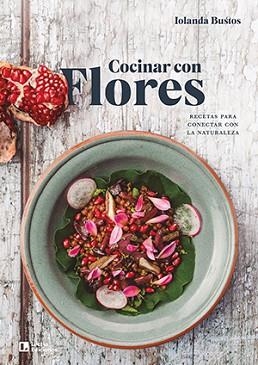 COCINAR CON FLORES | 9788418735066 | BUSTOS CABEZUELO,IOLANDA | Llibreria Geli - Llibreria Online de Girona - Comprar llibres en català i castellà