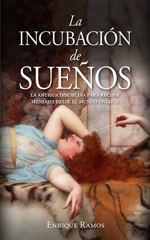 LA INCUBACIÓN DE SUEÑOS.LA ANTIGUA DISCIPLINA PARA RECIBIR MENSAJES DESDE EL MUNDO ONÍRICO | 9788411310079 | RAMOS,ENRIQUE | Llibreria Geli - Llibreria Online de Girona - Comprar llibres en català i castellà