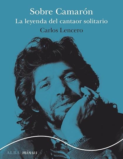 SOBRE CAMARÓN.LA LEYENDA DEL CANTAOR SOLITARIO | 9788490658727 | LENCERO,CARLOS | Llibreria Geli - Llibreria Online de Girona - Comprar llibres en català i castellà