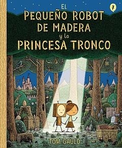 EL PEQUEÑO ROBOT DE MADERA Y LA PRINCESA TRONCO | 9788416131426 | GAULD,TOM | Llibreria Geli - Llibreria Online de Girona - Comprar llibres en català i castellà