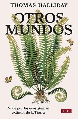 OTROS MUNDOS.VIAJE POR LOS ECOSISTEMAS EXTINTOS DE LA TIERRA | 9788418619311 | HALLIDAY,THOMAS | Llibreria Geli - Llibreria Online de Girona - Comprar llibres en català i castellà