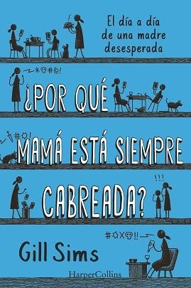 POR QUÉ MAMÁ ESTÁ SIEMPRE CABREADA? | 9788491396864 | SIMS,GILL | Libreria Geli - Librería Online de Girona - Comprar libros en catalán y castellano