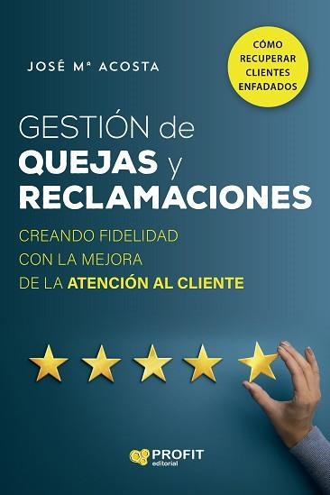 GESTIÓN DE QUEJAS Y RECLAMACIONES.CREANDO FIDELIDAD CON LA MEJORA DE LA ATENCIÓN AL CLIENTE | 9788418464935 | ACOSTA VERA,JOSÉ MARÍA | Llibreria Geli - Llibreria Online de Girona - Comprar llibres en català i castellà