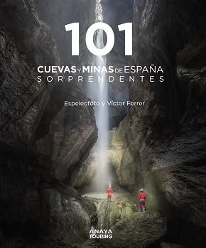 101 CUEVAS Y MINAS DE ESPAÑA SORPRENDENTES | 9788491584520 | FERRER RICO,VÍCTOR MAURICIO/ESPELEOFOTO(ASOCIACIÓN) | Libreria Geli - Librería Online de Girona - Comprar libros en catalán y castellano