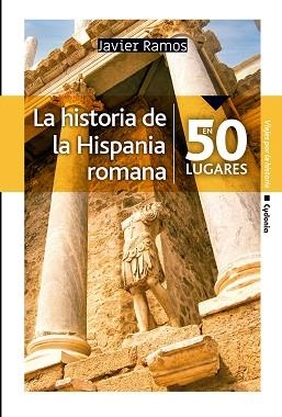 LA HISTORIA DE LA HISPANIA ROMANA EN 50 LUGARES | 9788412463026 | RAMOS DE LOS SANTOS, JAVIER | Llibreria Geli - Llibreria Online de Girona - Comprar llibres en català i castellà