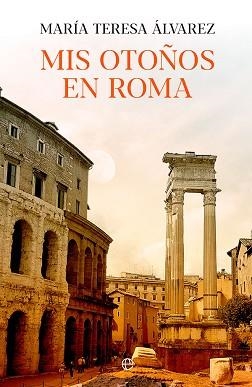 MIS OTOÑOS EN ROMA | 9788491649816 | ÁLVAREZ,MARÍA TERESA | Llibreria Geli - Llibreria Online de Girona - Comprar llibres en català i castellà