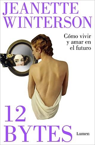 12 BYTES. CÓMO VIVIR Y AMAR EN EL FUTURO | 9788426409638 | WINTERSON,JEANETTE | Llibreria Geli - Llibreria Online de Girona - Comprar llibres en català i castellà