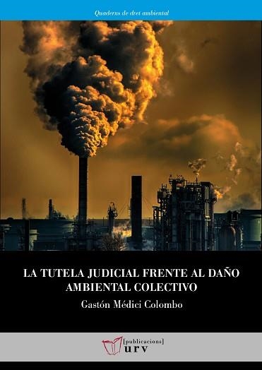 LA TUTELA JUDICIAL FRENTE AL DAÑO AMBIENTAL COLECTIVO | 9788484245537 | MÉDICI COLOMBO,GASTÓN | Llibreria Geli - Llibreria Online de Girona - Comprar llibres en català i castellà