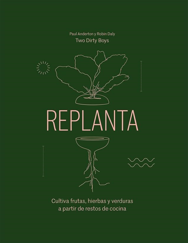 REPLANTA.CULTIVA FRUTAS, HIERBAS Y VERDURAS A PARTIR DE RESTOS DE COCINA | 9788419043016 | ANDERTON,PAUL/DALY,ROBIN | Libreria Geli - Librería Online de Girona - Comprar libros en catalán y castellano