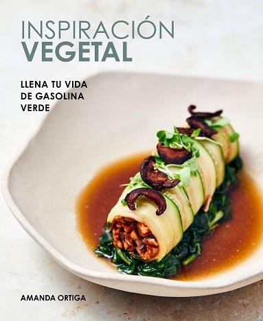 INSPIRACIÓN VEGETAL.LLENA TU VIDA DE GASOLINA VERDE | 9788418820557 | ORTIGA,AMANDA | Llibreria Geli - Llibreria Online de Girona - Comprar llibres en català i castellà