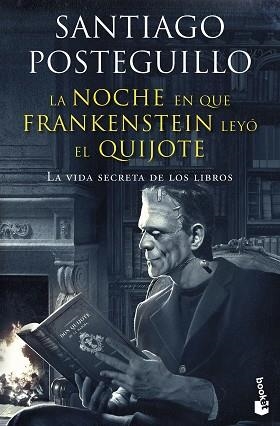 LA NOCHE EN QUE FRANKENSTEIN LEYÓ EL QUIJOTE.LA VIDA SECRETA DE LOS LIBROS | 9788408257677 | POSTEGUILLO,SANTIAGO | Llibreria Geli - Llibreria Online de Girona - Comprar llibres en català i castellà