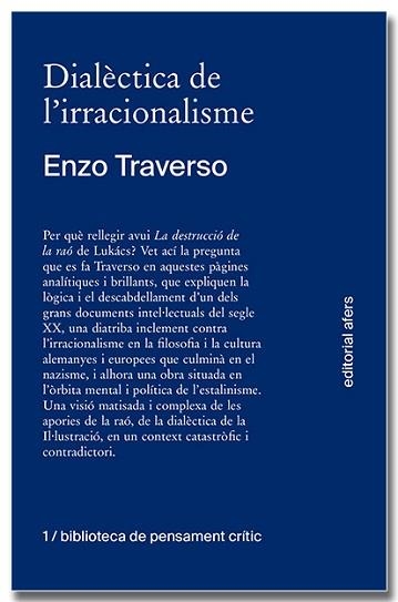 DIALÈCTICA DE L'IRRACIONALISME.CONTRIBUCIÓ A LA HISTORITZACIÓ DE LA DESTRUCCIÓ | 9788418618260 | TRAVERSO,ENZO | Libreria Geli - Librería Online de Girona - Comprar libros en catalán y castellano