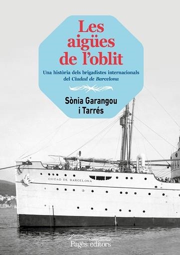 LES AIGÜES DE L'OBLIT.UNA HISTÒRIA DELS BRIGADISTES INTERNACIONALS DEL CIUDAD DE BARCELONA | 9788413033648 | GARANGOU TARRÉS,SÒNIA | Llibreria Geli - Llibreria Online de Girona - Comprar llibres en català i castellà