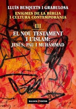 ENIGMES DE LA BIBLIA I CULTURA CONTEMPORÀNIA-3.EL NOU TESTAMENT I L'ISLAM | 9788412481921 | BUSQUETS I GRABULOSA,LLUIS | Llibreria Geli - Llibreria Online de Girona - Comprar llibres en català i castellà