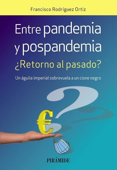 ENTRE PANDEMIA Y POSPANDEMIA.¿RETORNO AL PASADO? UN ÁGUILA IMPERIAL SOBREVUELA A UN CISNE NEGRO | 9788436846492 | RODRÍGUEZ ORTIZ,FRANCISCO | Llibreria Geli - Llibreria Online de Girona - Comprar llibres en català i castellà