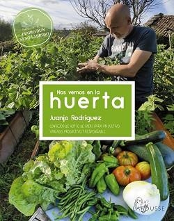 NOS VEMOS EN LA HUERTA.CONSEJOS DE HOY (O DE AYER) PARA UN CULTIVO VARIADO, PRODUCTIVO Y RESPONSABLE | 9788419250032 | RODRÍGUEZ BLANCO,JUANJO | Libreria Geli - Librería Online de Girona - Comprar libros en catalán y castellano