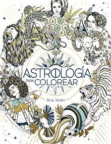 ASTROLOGÍA PARA COLOREAR.LIBROS PARA COLOREAR PARA ADULTOS | 9788401029271 | JARÉN,ANA | Llibreria Geli - Llibreria Online de Girona - Comprar llibres en català i castellà