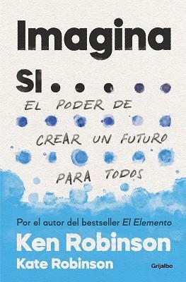 IMAGINA SI...EL PODER DE CREAR UN FUTURO PARA TODOS | 9788425357787 | ROBINSON, SIR KEN/ROBINSON,KATE | Llibreria Geli - Llibreria Online de Girona - Comprar llibres en català i castellà