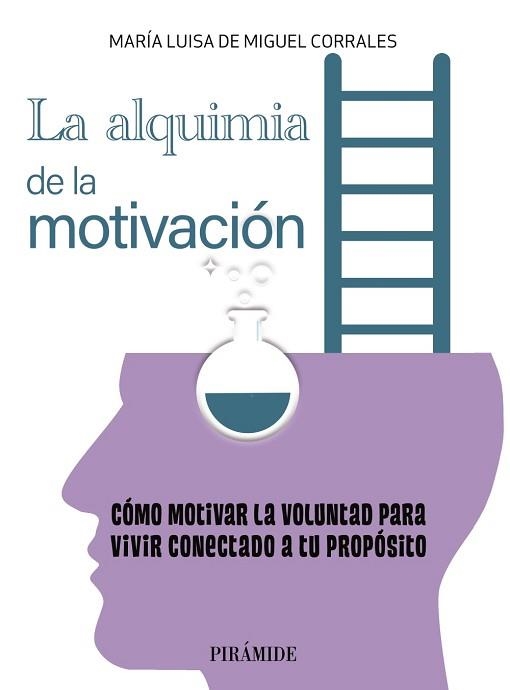 LA ALQUIMIA DE LA MOTIVACIÓN.CÓMO MOTIVAR LA VOLUNTAD PARA VIVIR CONECTADO A TU PROPÓSITO | 9788436846201 | DE MIGUEL CORRALES,MARÍA LUISA | Libreria Geli - Librería Online de Girona - Comprar libros en catalán y castellano