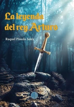 LA LEYENDA DEL REY ARTURO | 9788412391220 | PINEDA SOTÉS, RAQUEL | Llibreria Geli - Llibreria Online de Girona - Comprar llibres en català i castellà