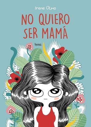 NO QUIERO SER MAMÁ | 9788415051787 | OLMO, IRENE | Llibreria Geli - Llibreria Online de Girona - Comprar llibres en català i castellà