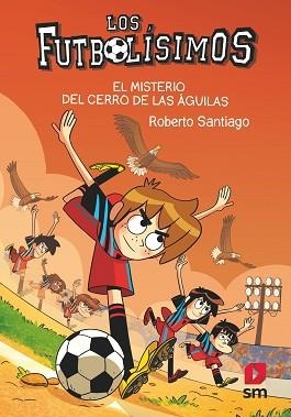 LOS FUTBOLÍSIMOS-21.EL MISTERIO DEL CERRO DE LAS AGUILAS | 9788413927329 | SANTIAGO,ROBERTO | Llibreria Geli - Llibreria Online de Girona - Comprar llibres en català i castellà