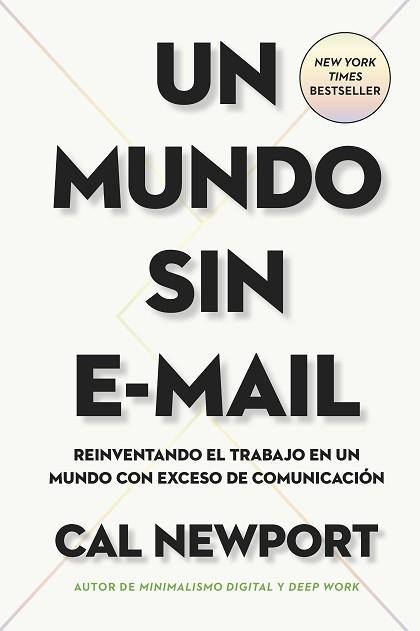 UN MUNDO SIN E-MAIL.REINVENTANDO EL TRABAJO EN UN MUNDO CON EXCESO DE COMUNICACIÓN | 9788417963422 | NEWPORT,CAL | Llibreria Geli - Llibreria Online de Girona - Comprar llibres en català i castellà