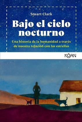 BAJO EL CIELO NOCTURNO.UNA HISTORIA DE LA HUMANIDAD A TRAV?S DE NUESTRA RELACI?N CON LAS ESTRELLAS | 9788418223518 | CLARK,STUART | Llibreria Geli - Llibreria Online de Girona - Comprar llibres en català i castellà