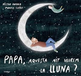 PAPA,AQUESTA NIT VEUREM LA LLUNA? | 9788424673451 | ANORO,HECTOR | Llibreria Geli - Llibreria Online de Girona - Comprar llibres en català i castellà