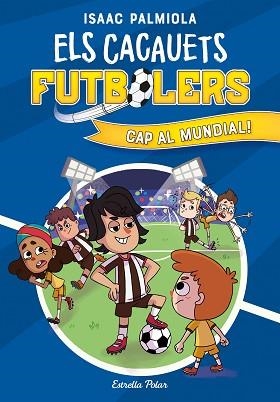 ELS CACAUETS FUTBOLERS-4.CAP AL MUNDIAL! | 9788413893068 | PALMIOLA,ISAAC | Llibreria Geli - Llibreria Online de Girona - Comprar llibres en català i castellà