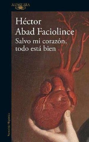 SALVO MI CORAZÓN,TODO ESTÁ BIEN | 9788420461854 | ABAD FACIOLINCE,HÉCTOR | Libreria Geli - Librería Online de Girona - Comprar libros en catalán y castellano