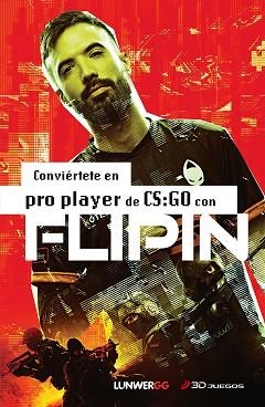 CONVIÉRTETE EN PRO PLAYER DE CS.GO CON FLIPIN | 9788418820618 | FLIPIN | Llibreria Geli - Llibreria Online de Girona - Comprar llibres en català i castellà