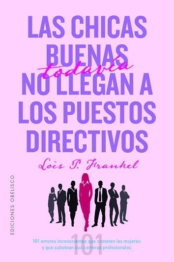 LAS CHICAS BUENAS TODAVÍA NO LLEGAN A LOS PUESTOS DIRECTIVOS | 9788491118718 | FRANKEL PH.D, LOIS P | Llibreria Geli - Llibreria Online de Girona - Comprar llibres en català i castellà