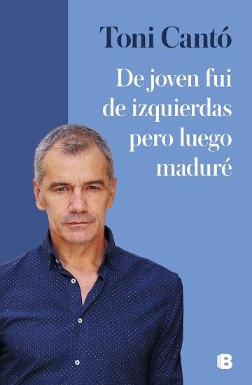 DE JOVEN FUI DE IZQUIERDAS PERO LUEGO MADURÉ | 9788466671965 | CANTÓ, TONI | Llibreria Geli - Llibreria Online de Girona - Comprar llibres en català i castellà