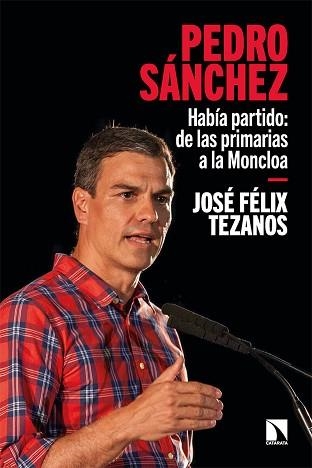 PEDRO SÁNCHEZ.HABÍA PARTIDO:DE LAS PRIMARIAS A LA MONCLOA | 9788413524702 | TEZANOS,JOSÉ FÉLIX | Llibreria Geli - Llibreria Online de Girona - Comprar llibres en català i castellà