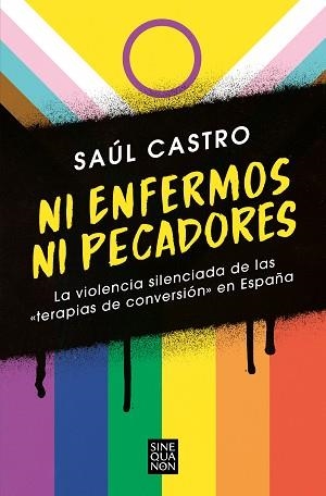 NI ENFERMOS NI PECADORES.LA VIOLENCIA SILENCIADA DE LAS «TERAPIAS DE CONVERSIÓN | 9788466672511 | CASTRO, SAÚL | Llibreria Geli - Llibreria Online de Girona - Comprar llibres en català i castellà