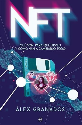 NFT.QUÉ SON,PARA QUÉ SIRVEN Y CÓMO VAN A CAMBIARLO TODO | 9788413843704 | GRANADOS, ÁLEX | Llibreria Geli - Llibreria Online de Girona - Comprar llibres en català i castellà