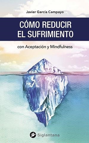 CÓMO REDUCIR EL SUFRIMIENTO | 9788494996290 | GARCÍA CAMPAYO,JAVIER | Libreria Geli - Librería Online de Girona - Comprar libros en catalán y castellano